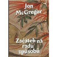 Začátek na řadu způsobů - Jon McGregor