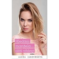 Hledám manžela…děti vítány - Alena Jakoubková