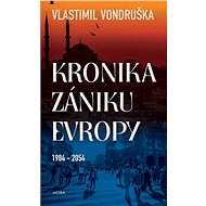 Kronika zániku Evropy: 1984-2054 - Vlastimil Vondruška
