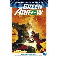 Green Arrow 4 Město pod hvězdou - Benjamin Percy; Juan Ferreyra