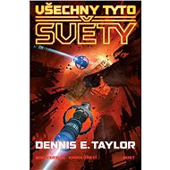 Všechny tyto světy - Denis E. Taylor