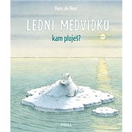 Lední medvídku, kam pluješ? - Hans de Beer