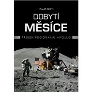 Dobytí Měsíce: Příběh programu Apollo - Tomáš Přibyl