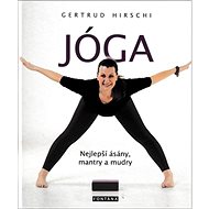 Jóga Nejlepší ásány, mantry a mudry - Gertrud Hirschi