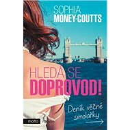 Hledá se doprovod!: Deník věčné smolařky - Sophia Money-Coutts