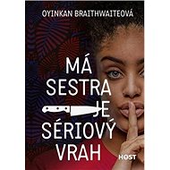Má sestra je sériový vrah - Oyinkan Braithwaite
