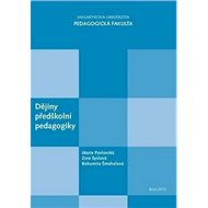 Dějiny předškolní pedagogiky - Marie Pavlovská; Zora Syslová; Bohumíra Šmahelová