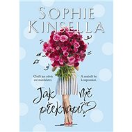 Jak mě překvapíš? - Sophie Kinsella