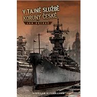 V tajné službě Koruny české - Jan Kotouč
