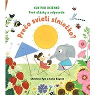 Prečo svieti slniečko? Prvé otázky a odpovede - Christine Pym; Katie Daynes