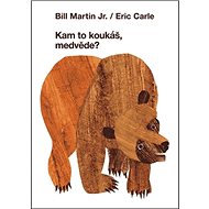 Kam to koukáš, medvěde? - Eric Carle