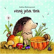 Mlsný ježek Toník - Andrea Reitmeyerová