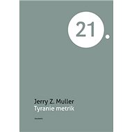 Tyranie metrik - Jerry Z. Muller; Jiří Zlatuška