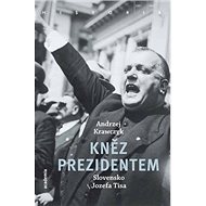 Kněz prezidentem: Slovensko Jozefa Tisa - Andrzej Krawczyk