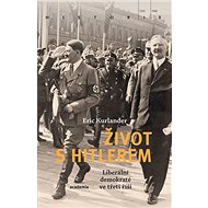 Život s Hitlerem: Liberální demokraté ve třetí říši - Eric Kurlander