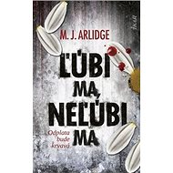 Ľúbi ma, neľúbi ma: Odplata bude krvavá - M. J. Arlidge