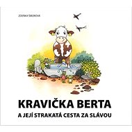 Kravička Berta: a její strakatá cesta za slávou - Zdeňka Šiborová