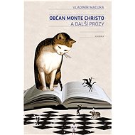 Občan Monte Christo a další prózy - Vladimír Macura