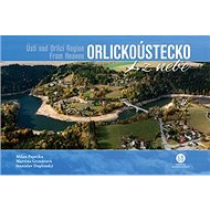 Orlickoústecko z nebe - Milan Paprčka; Martina Grznárová; Stanislav Duplinský