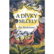 A dívky mlčely - Pat Barkerová