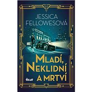 Mladí, neklidní a mrtví - Jessica Fellowesová
