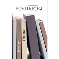 Povíd(f)ej: Povídky Fejetony - Milan Čechura