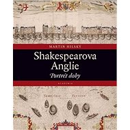 Shakespearova Anglie: Portrét doby - Martin Hilský