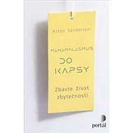Minimalismus do kapsy: Zbavte život zbytečností - Aston Sanderson