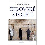 Židovské století - Yuri Slezkin