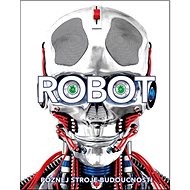 Robot Poznej stroje budoucnosti - Laura Buller; Clive Gifford; Andrea Mills