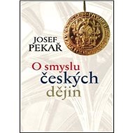 O smyslu českých dějin - Josef Pekař