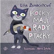 Kočky mají rády ptáčky - Liba Žambochová