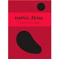 Napůl žena - Perumal Murugan