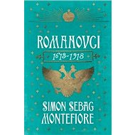 Romanovci: 1613-1918 - Simon Sebag Montefiore