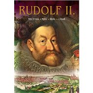Rudolf II.: Mecenáš, mág, král, císař - Bohumil Vurm; Zuzana Foffová
