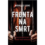 Fronta na smrt: Poslední myšlenky vrahů před popravou - Michelle Lyons