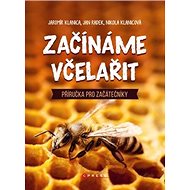 Začínáme včelařit: Příručka pro začátečníky - Nikola Klanicová; Jaromír Klanica; Jan Radek