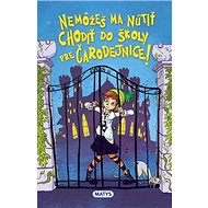 Nemôžeš ma nútiť chodiť do školy pre čarodejnice - Monika Srnková