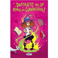 Dostaňte ma zo školy pre čarodejnice - Monika Srnková