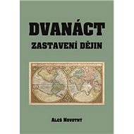 Dvanáct zastavení dějin - Aleš Novotný