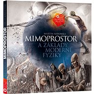 Mimoprostor a základy moderní fyziky - Martin Sodomka