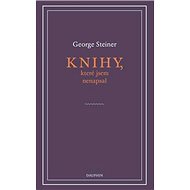 Knihy, které jsem nenapsal - George Steiner