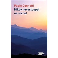 Nikdy nevystoupat na vrchol - Paolo Cognetti