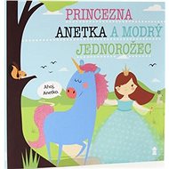 Princezna Anetka a modrý jednorožec - Lucie Šavlíková