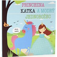 Princezna Katka a modrý jednorožec - Lucie Šavlíková