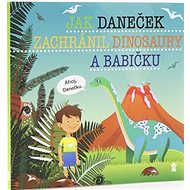 Jak Daneček zachránil dinosaury a babičk - Šimon Matějů