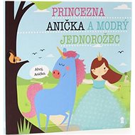 Princezna Anička a modrý jednorožec - Lucie Šavlíková