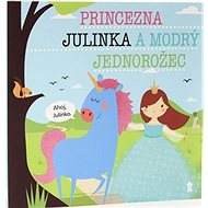Princezna Julinka a modrý jednorožec - Lucie Šavlíková