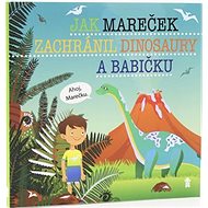 Jak Mareček zachránil dinosaury a babičku - Šimon Matějů