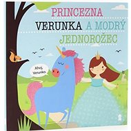 Princezna Verunka a modrý jednorožec - Lucie Šavlíková